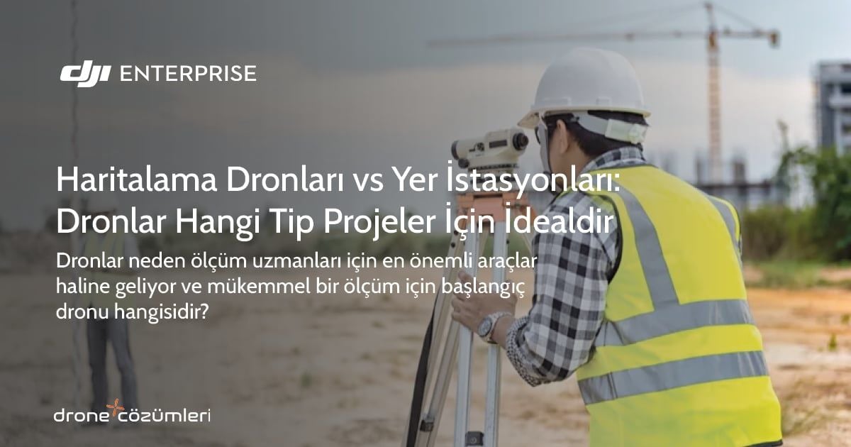 Haritalama Dronları vs Yer İstasyonları